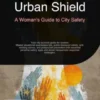 Urban Shield: A Woman's Guide to City Safety