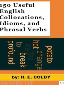 150 Useful English Collocations, Idioms, and Phrasal Verbs