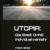 UTOPIA: Die Stadt OHNE Individualverkehrehr