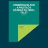 Vandring bland Karlstads gårdar på 1800-talet