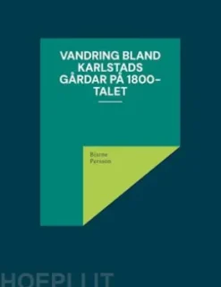 Vandring bland Karlstads gårdar på 1800-talet
