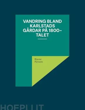 Vandring bland Karlstads gårdar på 1800-talet