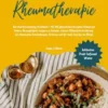 Vegane Rheumatherapie: Das Anti-Entzündungs-Kochbuch – Mit 150 pflanzlichen Rezepten Schmerzen lindern, Beweglichkeit steigern & Gelenke stärken