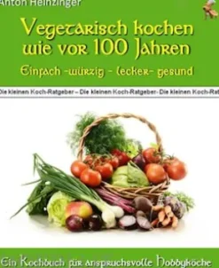 Vegetarisch kochen wie vor 100 Jahren - einfach - würzig - lecker - gesund
