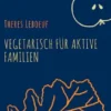 Vegetarisch für aktive Familien