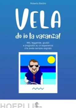 VELA do io la vacanza (Miti, leggende, giudizi e pregiudizi su un'esperienza che avete sempre sognato)