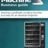 Vending Machine Business Guide