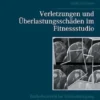 Verletzungen und Überlastungsschäden im Fitnessstudio