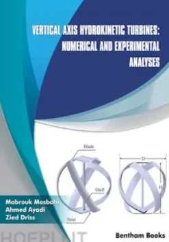 Vertical Axis Hydrokinetic Turbines: Numerical and Experimental Analyses: Volume 5