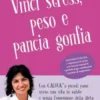 Vinci stress, peso e pancia gonfia