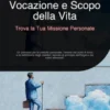 Vocazione e Scopo della Vita: Trova la Tua Missione Personale