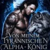 Von Meinem Tyrannischen Alpha-König Zurückgewiesen
