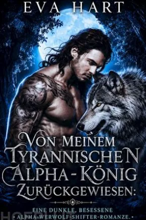 Von Meinem Tyrannischen Alpha-König Zurückgewiesen