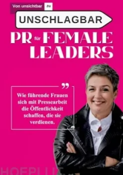 Von unsichtbar zu unschlagbar - PR für Female Leaders