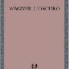 Wagner l’oscuro