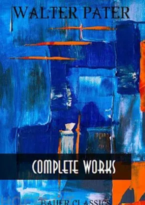 Walter Pater: Complete Writings