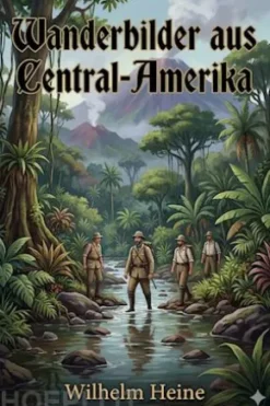 Wanderbilder aus Central-Amerika. Skizzen eines deutschen Malers