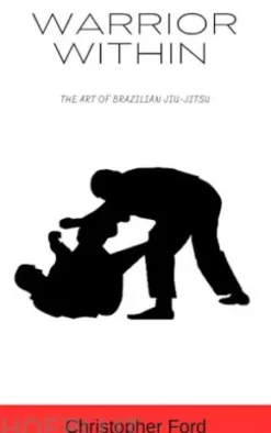 Warrior Within: The Art of Brazilian Jiu-Jitsu
