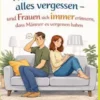 Warum Männer alles vergessen - und Frauen sich immer erinnern, dass Männer es vergessen haben