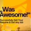 „Was Awesome!“ – Successfully Sell Your Resume & Get Any Job