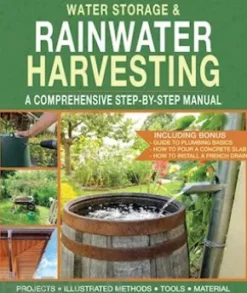 Water Storage and Rainwater Harvesting: A Comprehensive Step-By-step Manual