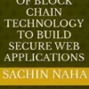 Web3 Security: Use of Block Chain Technology to Build Secure Web Applications