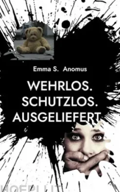 Wehrlos. Schutzlos. Ausgeliefert.