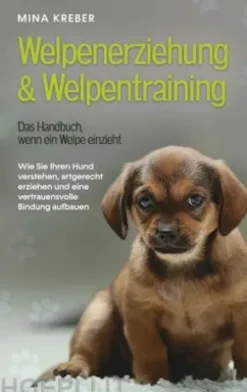 Welpenerziehung & Welpentraining - Das Handbuch, wenn ein Welpe einzieht