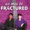 We may be fractured