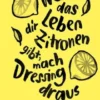 Wenn das Leben dir Zitronen gibt, mach Dressing draus