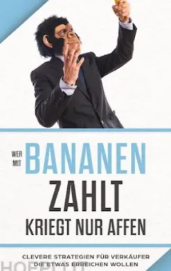 "Wer mit Bananen zahlt, kriegt nur Affen"