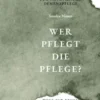 Wer pflegt die Pflege- Ein Fokusmodell für empathische Demenzpflege
