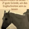 Westernreiten ist besser – 21 gute Gründe, um das Englischreiten sein zu lassen