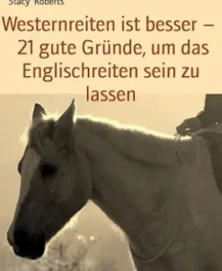 Westernreiten ist besser – 21 gute Gründe, um das Englischreiten sein zu lassen