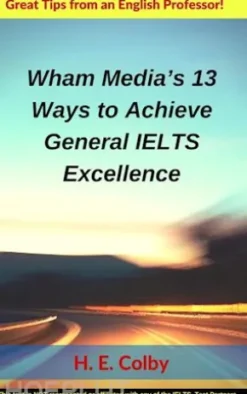 Wham Media’s 13 Ways to Achieve General IELTS Excellence