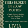 When Your Heart Feels Broken in Slow Motion