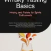 Whisky Tasting Basics: Nosing and Palate for Spirits Enthusiasts