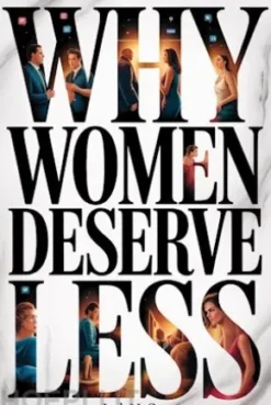 Why Women Deserve Less: A provocative social commentary
