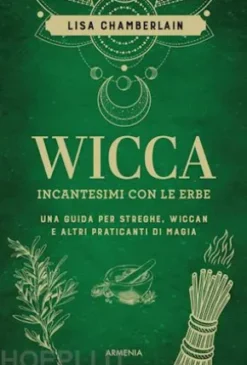 Wicca. Incantesimi con le erbe