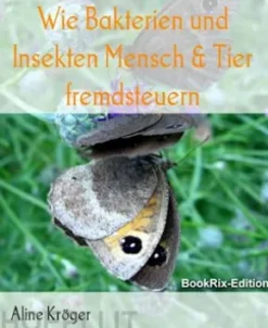 Wie Bakterien und Insekten Mensch & Tier fremdsteuern