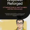 Willpower Reforged: A Practical Guide to Habit Formation and Goal Achievement