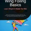 Wing Foiling Basics: Learn Wingfoil & Master the Ride