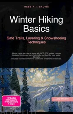 Winter Hiking Basics: Safe Trails, Layering & Snowshoeing Techniques