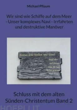 Wir sind wie Schiffe auf dem Meer - Unser komplexes Navi - Irrfahrten und destruktive Manöver