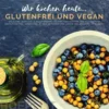 Wir kochen heute...glutenfrei und vegan - Die kleine, inoffizielle Rezeptesammlung