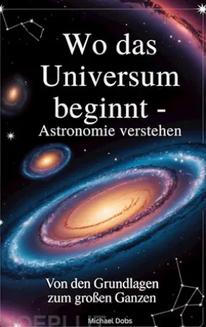 Wo das Universum beginnt - Astronomie verstehen