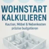 Wohnstart kalkulieren Kaution, Möbel & Nebenkosten präzise budgetieren