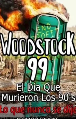 Woodstock 99 El Día Que Murieron Los 90's, Lo que nunca se dijo