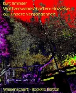 Wortverwandschaften: Hinweise auf unsere Vergangenheit
