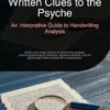 Written Clues to the Psyche: An Interpretive Guide to Handwriting Analysis